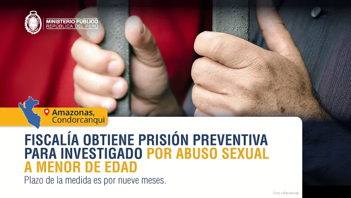 Fiscalía obtiene prisión preventiva para sujeto por abuso sexual a una adolescente en Amazonas